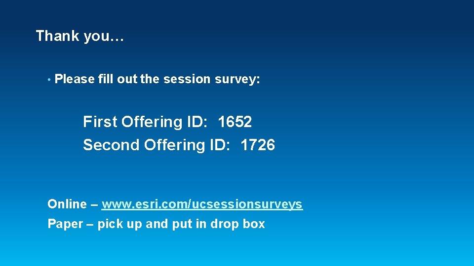 Thank you… • Please fill out the session survey: First Offering ID: 1652 Second