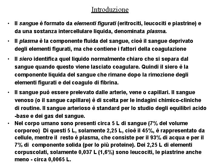 Introduzione • Il sangue è formato da elementi figurati (eritrociti, leucociti e piastrine) e