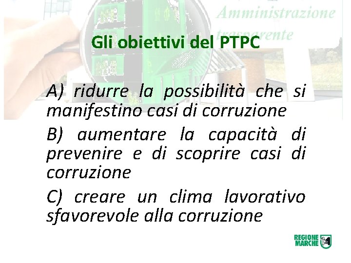 Gli obiettivi del PTPC A) ridurre la possibilità che si manifestino casi di corruzione