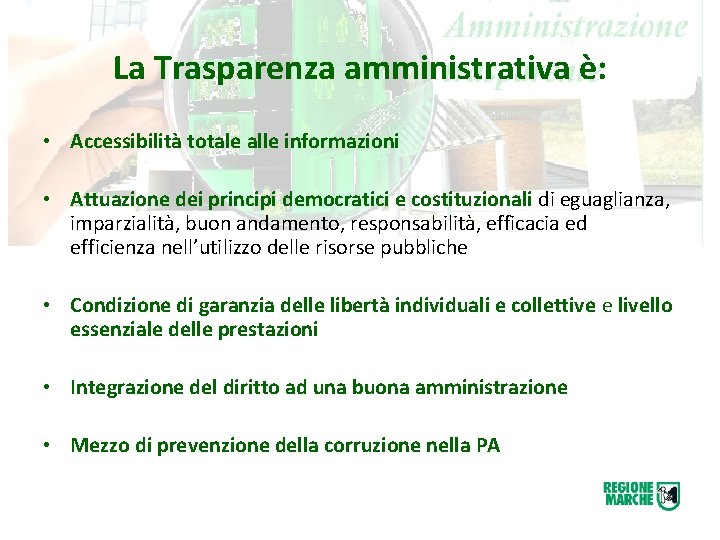 La Trasparenza amministrativa è: • Accessibilità totale alle informazioni • Attuazione dei principi democratici