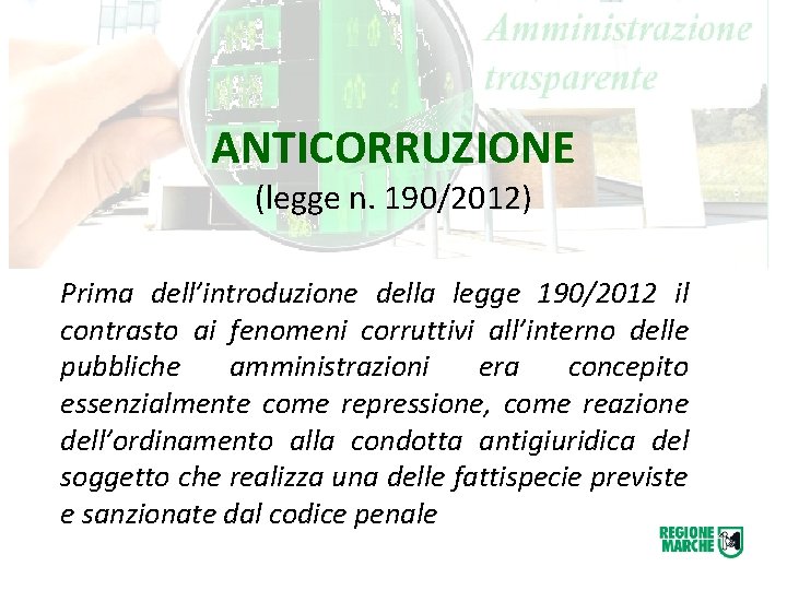 ANTICORRUZIONE (legge n. 190/2012) Prima dell’introduzione della legge 190/2012 il contrasto ai fenomeni corruttivi