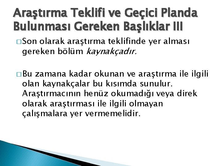 Araştırma Teklifi ve Geçici Planda Bulunması Gereken Başlıklar III � Son olarak araştırma teklifinde