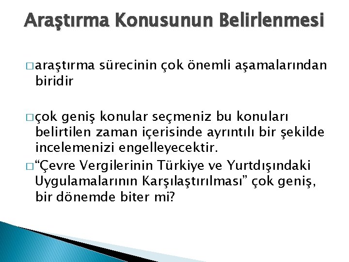 Araştırma Konusunun Belirlenmesi � araştırma biridir � çok sürecinin çok önemli aşamalarından geniş konular