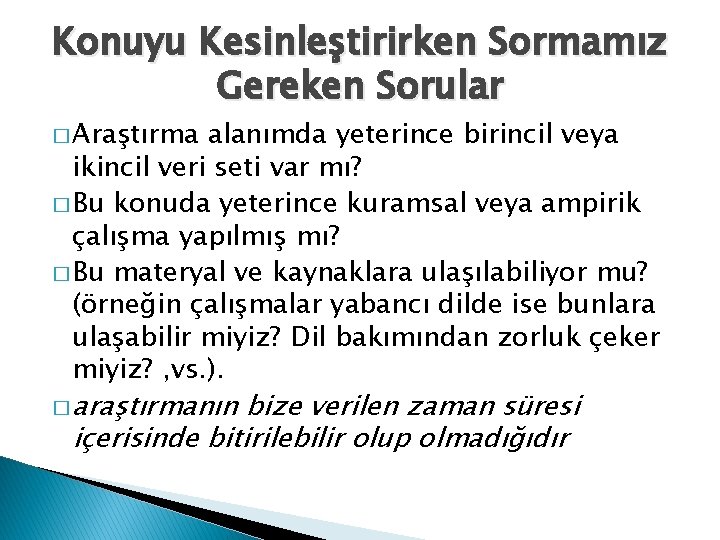 Konuyu Kesinleştirirken Sormamız Gereken Sorular � Araştırma alanımda yeterince birincil veya ikincil veri seti