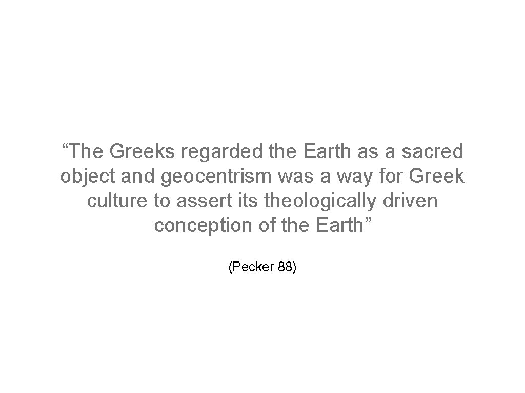 “The Greeks regarded the Earth as a sacred object and geocentrism was a way