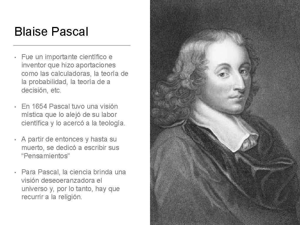 Blaise Pascal • Fue un importante científico e inventor que hizo aportaciones como las