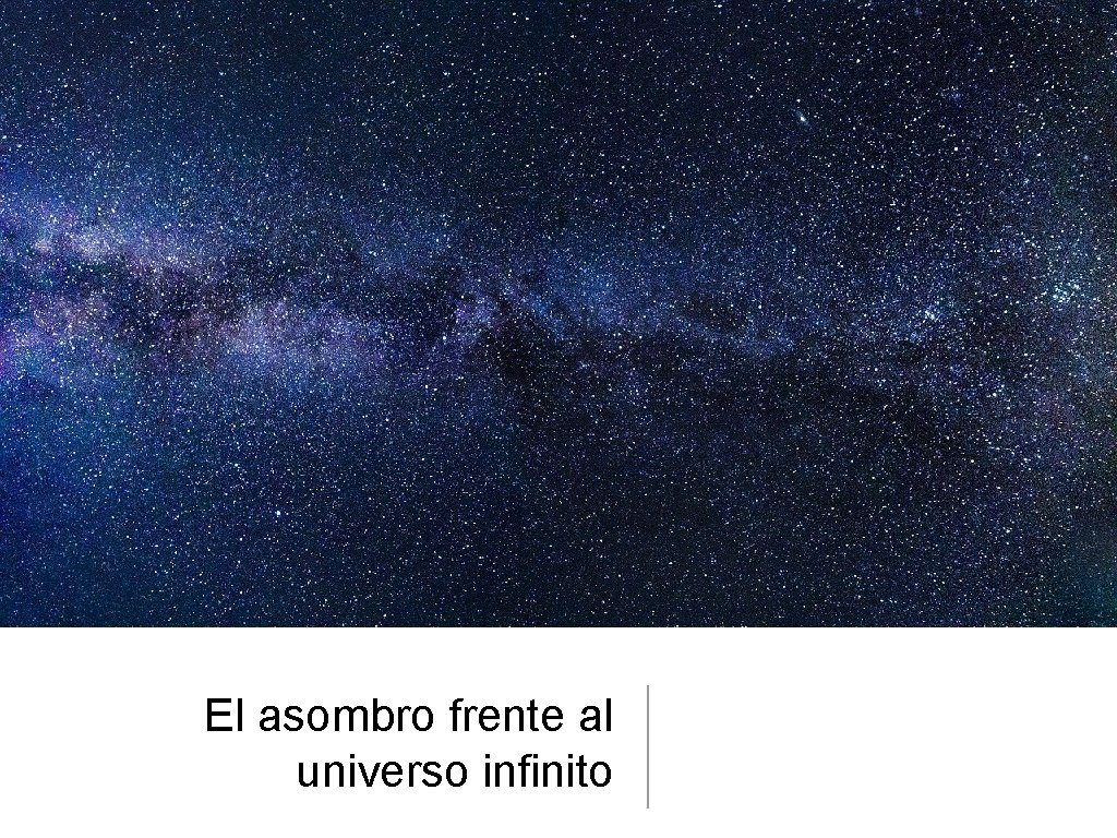 El asombro frente al universo infinito 