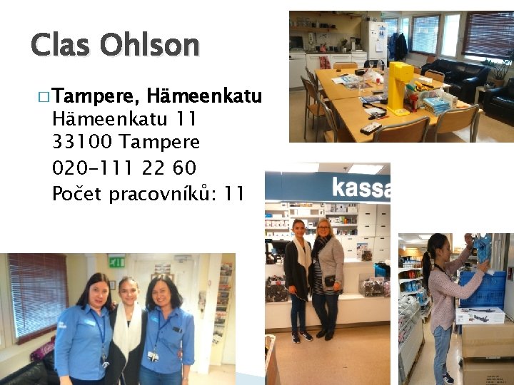 Clas Ohlson � Tampere, Hämeenkatu 11 33100 Tampere 020 -111 22 60 Počet pracovníků: