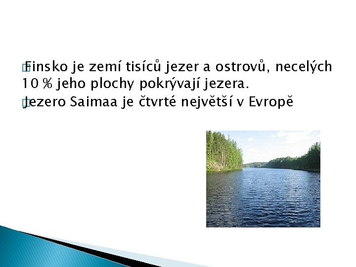 � Finsko je zemí tisíců jezer a ostrovů, necelých 10 % jeho plochy pokrývají