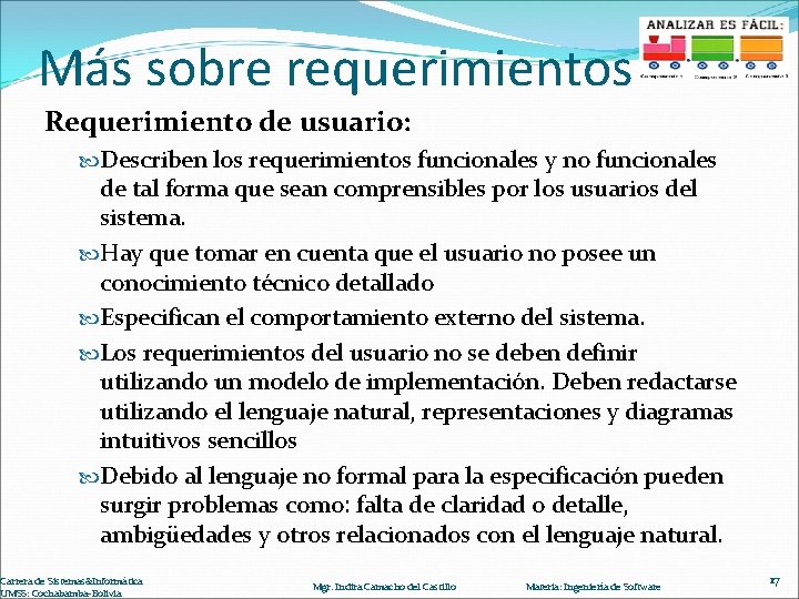 Más sobre requerimientos Requerimiento de usuario: Describen los requerimientos funcionales y no funcionales de