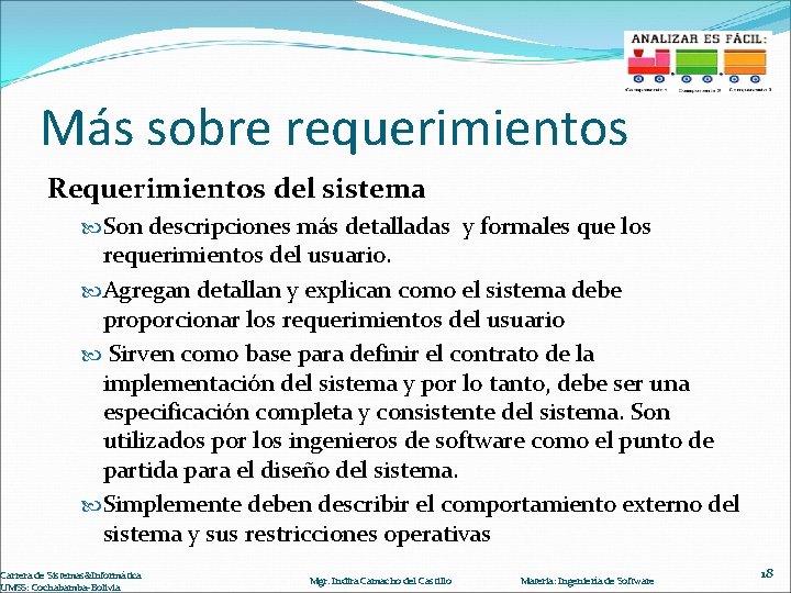 Más sobre requerimientos Requerimientos del sistema Son descripciones más detalladas y formales que los