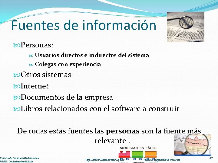 Fuentes de información Personas: Usuarios directos e indirectos del sistema Colegas con experiencia Otros