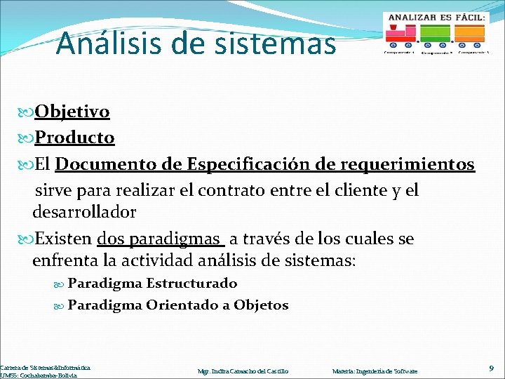 Análisis de sistemas Objetivo Producto El Documento de Especificación de requerimientos sirve para realizar