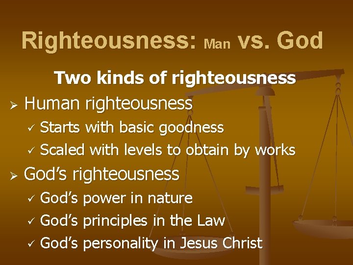 Righteousness: Man vs. God Two kinds of righteousness Ø Human righteousness Starts with basic