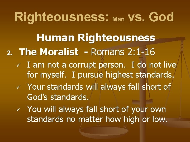 Righteousness: Man vs. God Human Righteousness 2. The Moralist - Romans 2: 1 -16