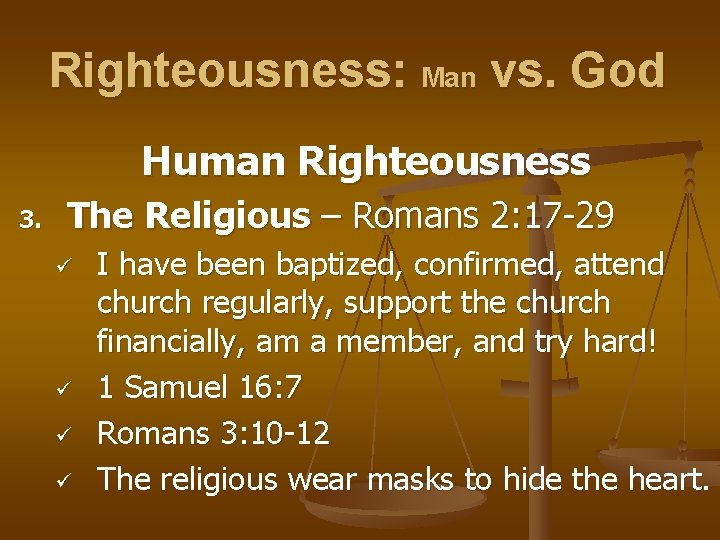 Righteousness: Man vs. God Human Righteousness 3. The Religious – Romans 2: 17 -29