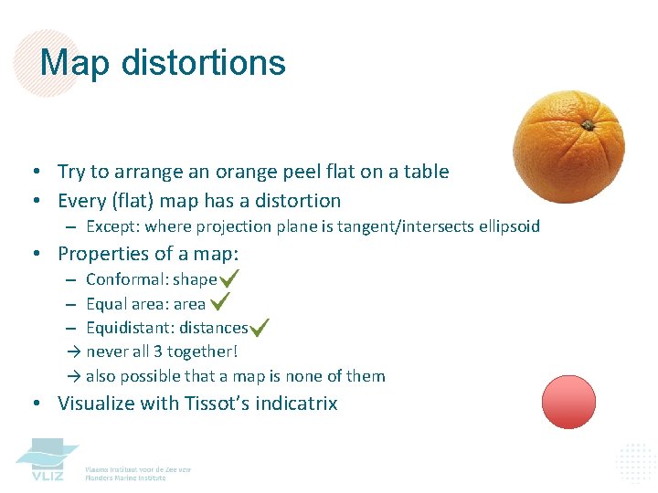 Map distortions • Try to arrange an orange peel flat on a table •