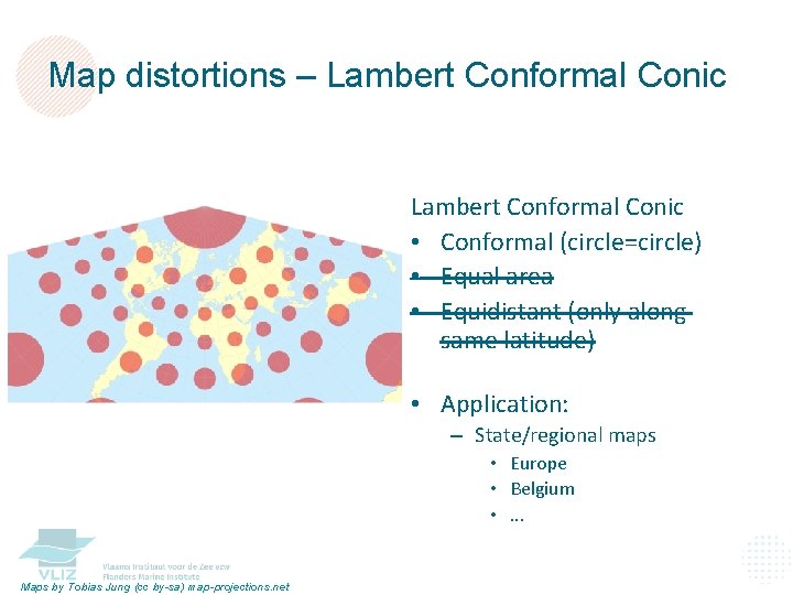Map distortions – Lambert Conformal Conic • Conformal (circle=circle) • Equal area • Equidistant