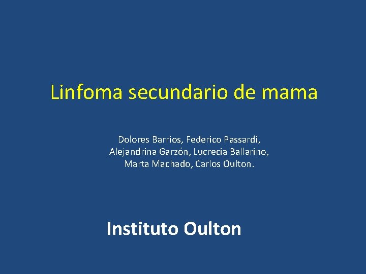 Linfoma secundario de mama Dolores Barrios, Federico Passardi, Alejandrina Garzón, Lucrecia Ballarino, Marta Machado,