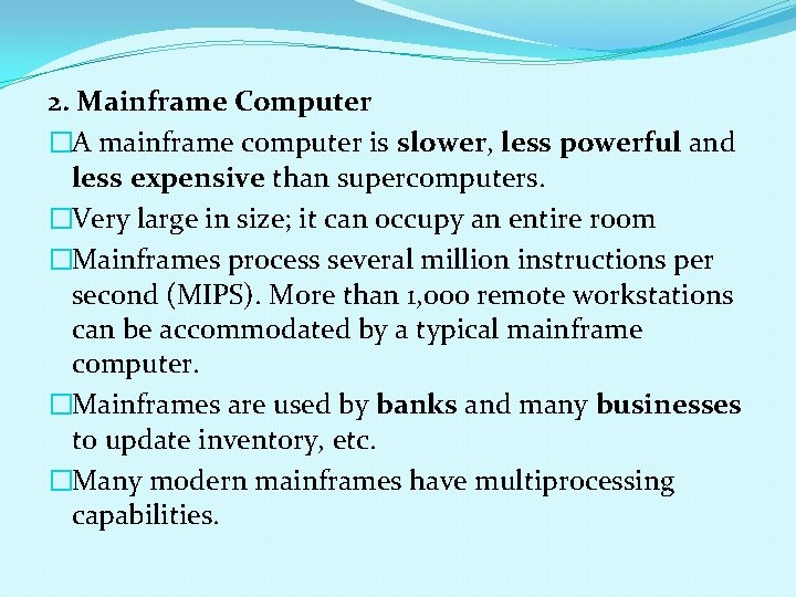 2. Mainframe Computer �A mainframe computer is slower, less powerful and less expensive than