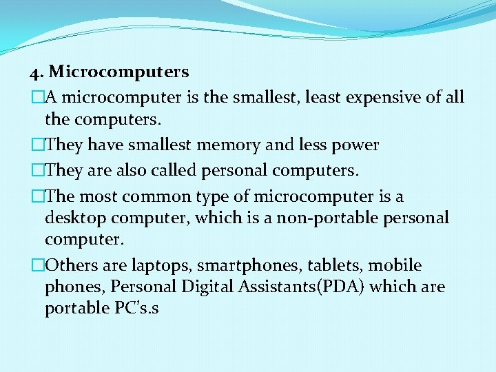 4. Microcomputers �A microcomputer is the smallest, least expensive of all the computers. �They