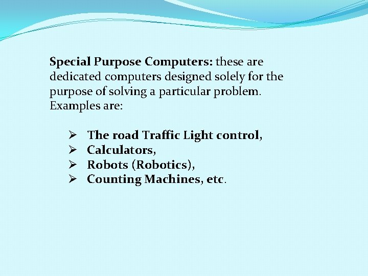 Special Purpose Computers: these are dedicated computers designed solely for the purpose of solving