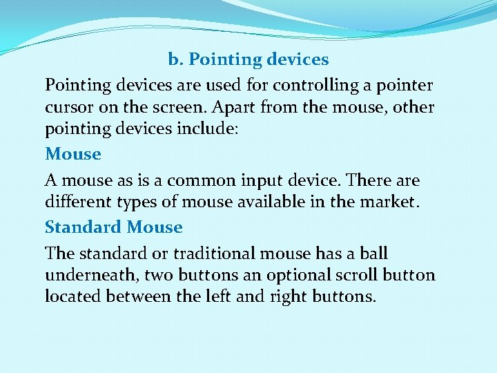 b. Pointing devices are used for controlling a pointer cursor on the screen. Apart