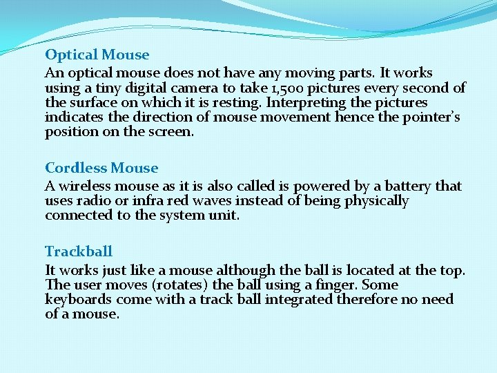 Optical Mouse An optical mouse does not have any moving parts. It works using