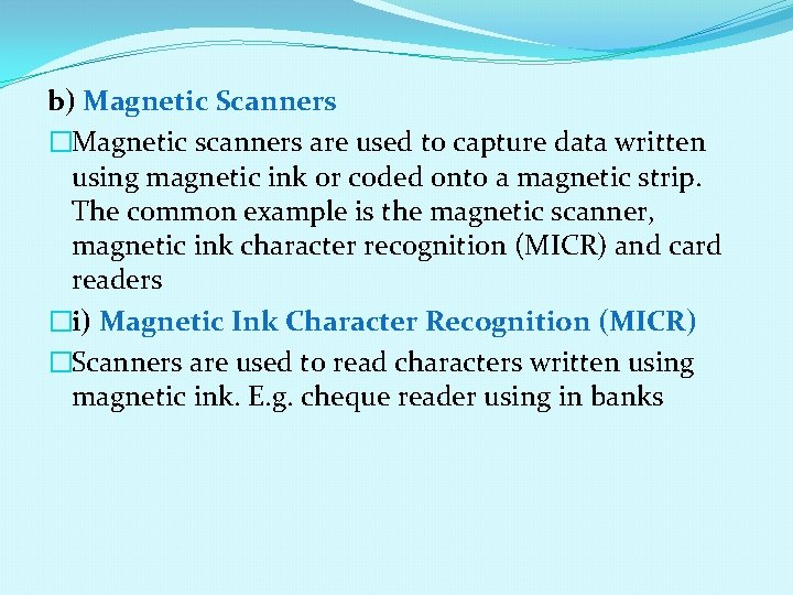 b) Magnetic Scanners �Magnetic scanners are used to capture data written using magnetic ink