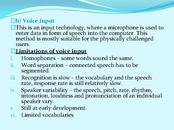 �b) Voice Input �This is an input technology, where a microphone is used to