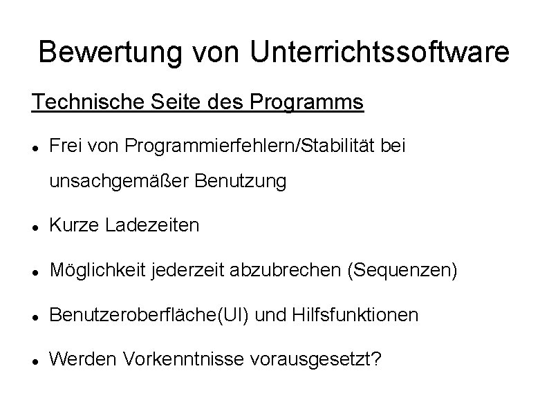 Bewertung von Unterrichtssoftware Technische Seite des Programms Frei von Programmierfehlern/Stabilität bei unsachgemäßer Benutzung Kurze