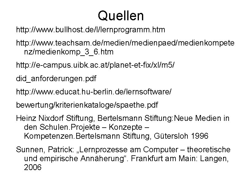 Quellen http: //www. bullhost. de/l/lernprogramm. htm http: //www. teachsam. de/medienpaed/medienkompete nz/medienkomp_3_6. htm http: //e-campus.