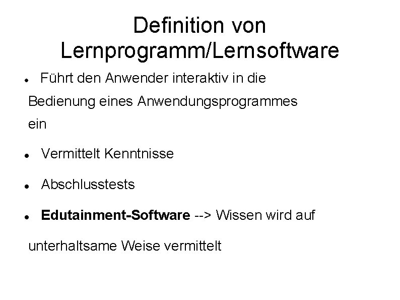 Definition von Lernprogramm/Lernsoftware Führt den Anwender interaktiv in die Bedienung eines Anwendungsprogrammes ein Vermittelt