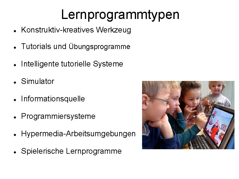 Lernprogrammtypen Konstruktiv-kreatives Werkzeug Tutorials und Übungsprogramme Intelligente tutorielle Systeme Simulator Informationsquelle Programmiersysteme Hypermedia-Arbeitsumgebungen Spielerische