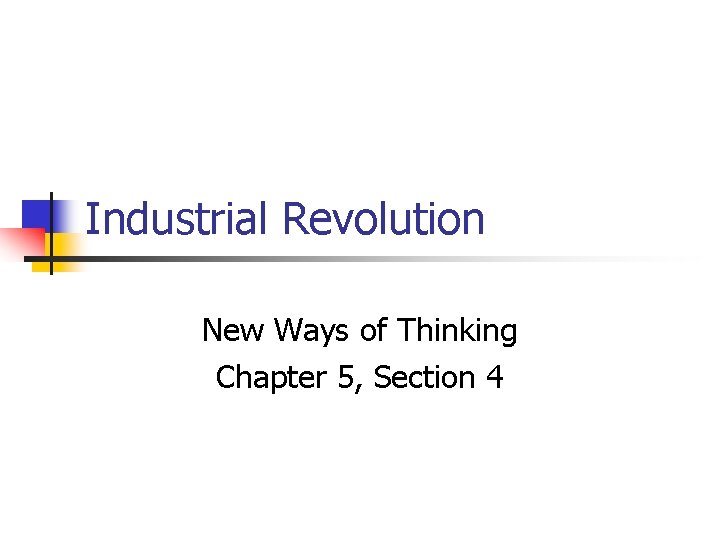 Industrial Revolution New Ways of Thinking Chapter 5, Section 4 