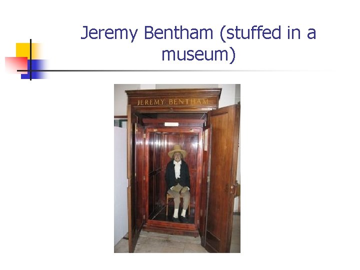 Jeremy Bentham (stuffed in a museum) 