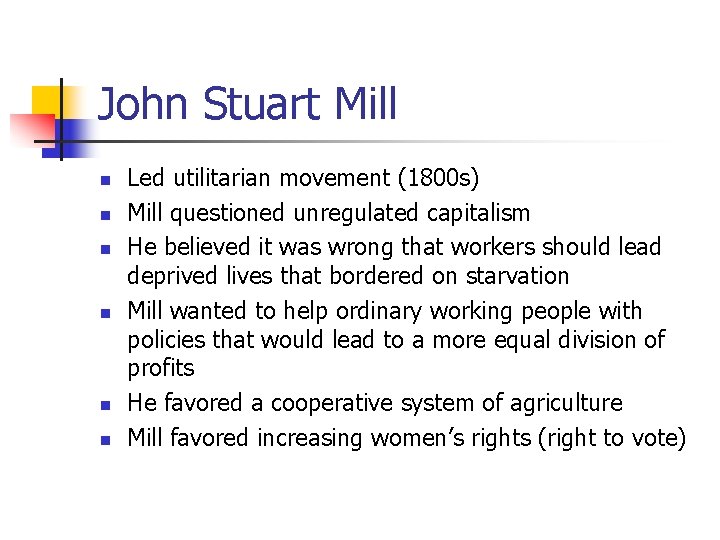 John Stuart Mill n n n Led utilitarian movement (1800 s) Mill questioned unregulated