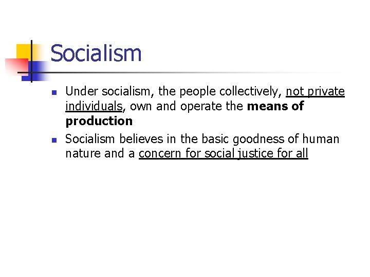 Socialism n n Under socialism, the people collectively, not private individuals, own and operate
