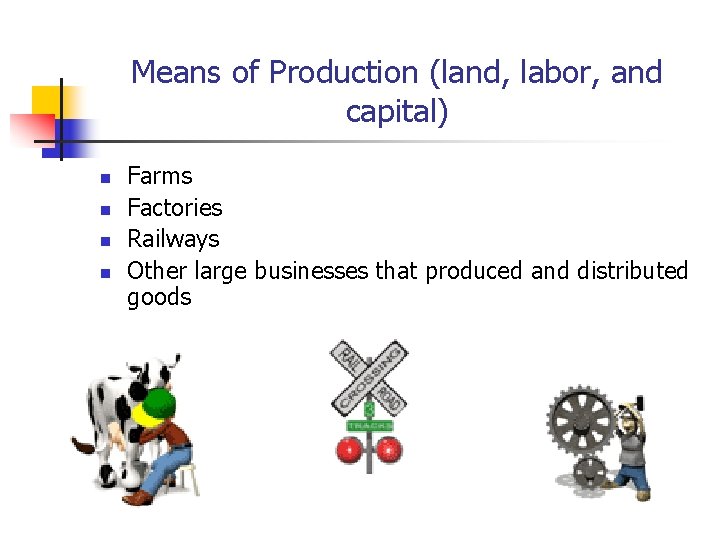 Means of Production (land, labor, and capital) n n Farms Factories Railways Other large Means of Production (land, labor, and capital) n n Farms Factories Railways Other large