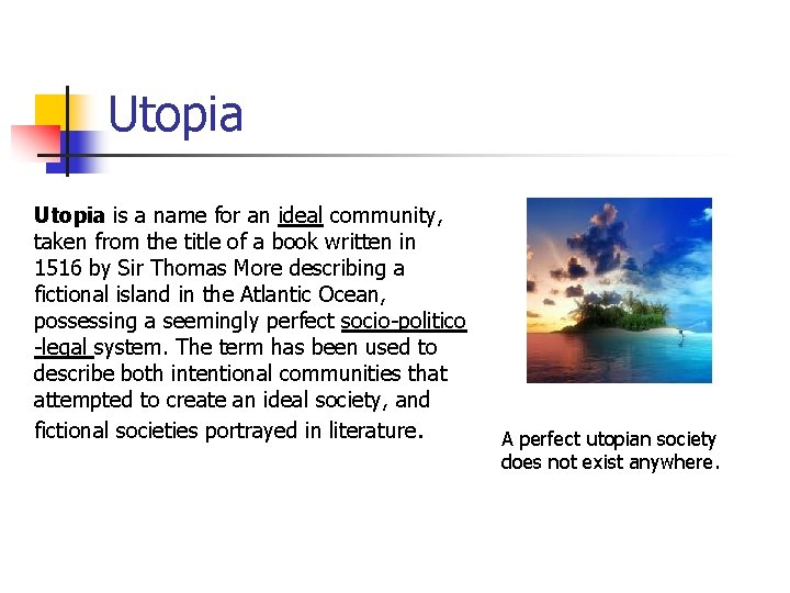 Utopia is a name for an ideal community, taken from the title of a