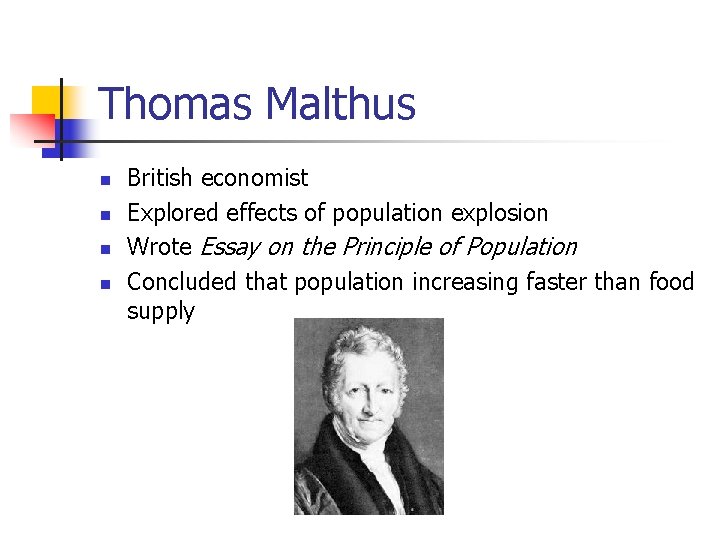 Thomas Malthus n n British economist Explored effects of population explosion Wrote Essay on