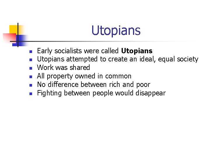 Utopians n n n Early socialists were called Utopians attempted to create an ideal,