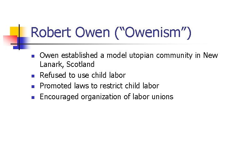 Robert Owen (“Owenism”) n n Owen established a model utopian community in New Lanark,
