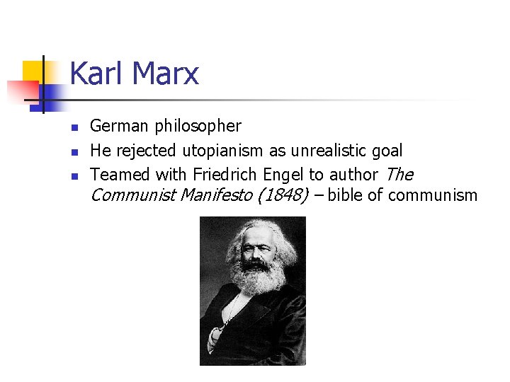 Karl Marx n n n German philosopher He rejected utopianism as unrealistic goal Teamed