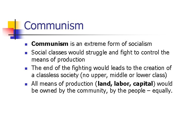 Communism n n Communism is an extreme form of socialism Social classes would struggle