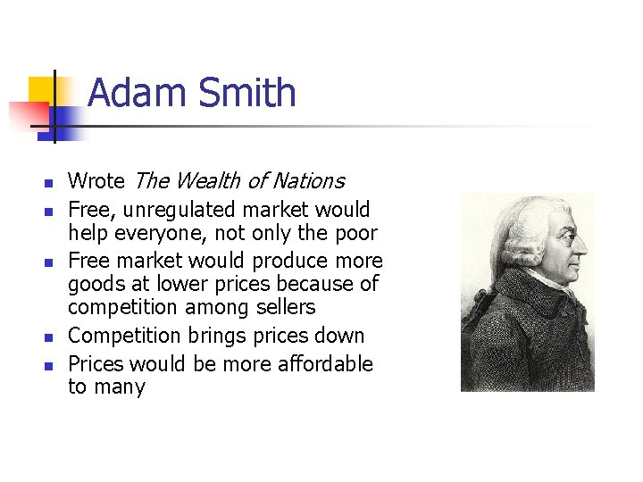 Adam Smith n n n Wrote The Wealth of Nations Free, unregulated market would