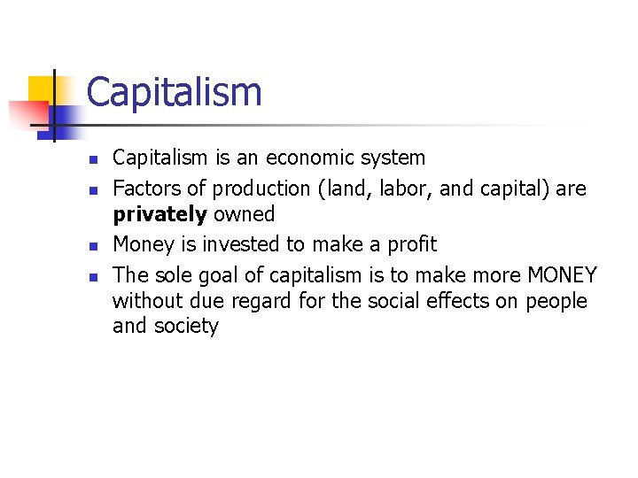 Capitalism n n Capitalism is an economic system Factors of production (land, labor, and