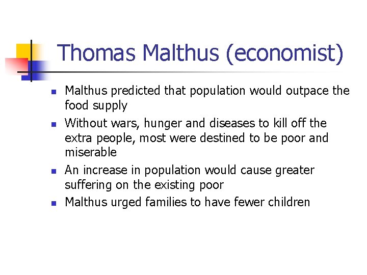 Thomas Malthus (economist) n n Malthus predicted that population would outpace the food supply