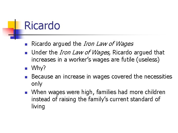 Ricardo n n n Ricardo argued the Iron Law of Wages Under the Iron