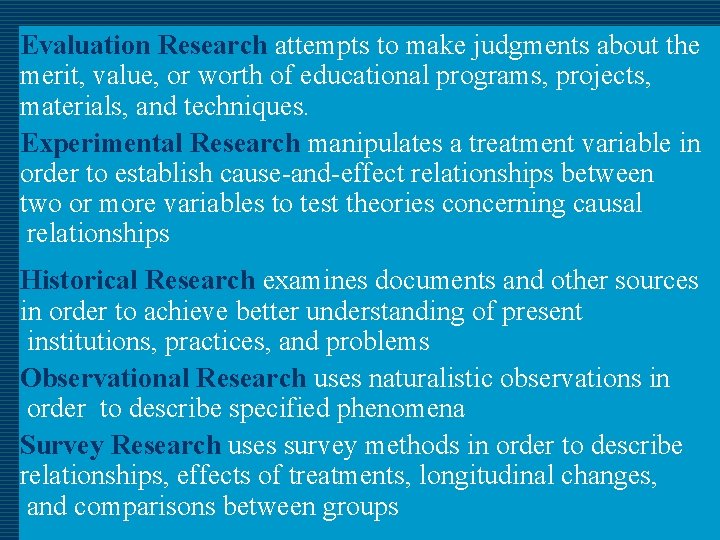 Evaluation Research attempts to make judgments about the merit, value, or worth of educational